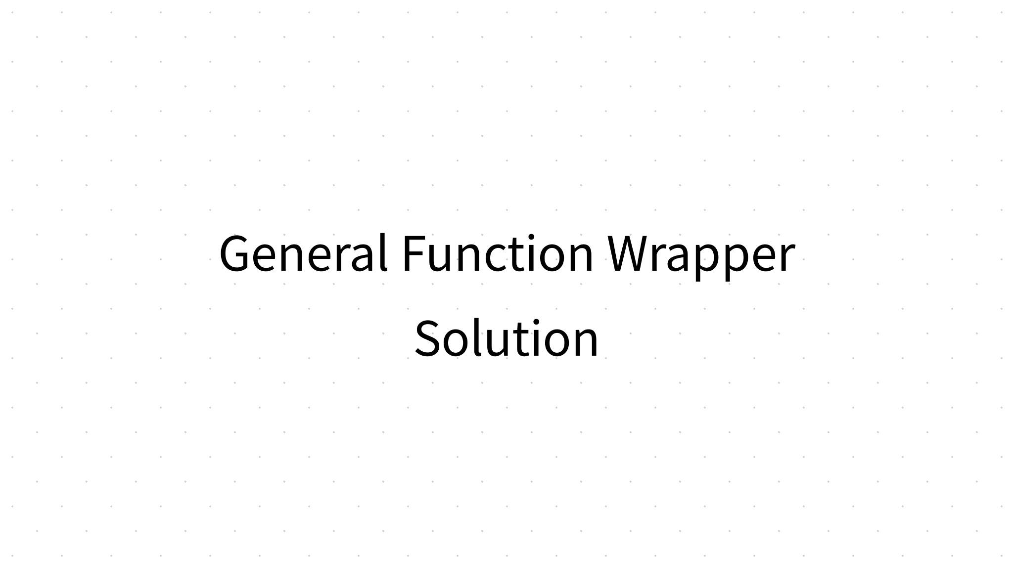General Function Wrapper Solution